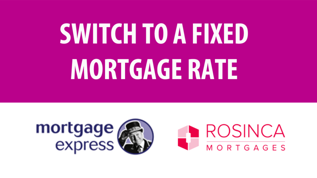 Time to Fix your Mortgage Express Rosinca Mortgages Buy-to-let Trackers: